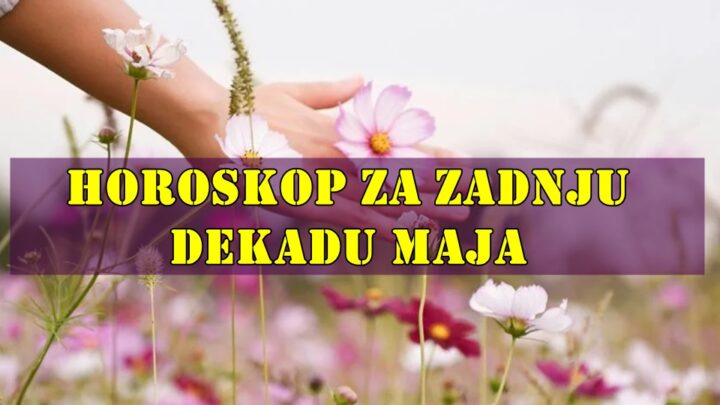 Horoskop za zadnju dekadu maja za sve znake zodijaka.