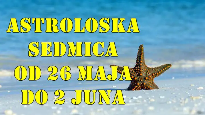 Pred nama je nova astrološka sedmica, od 26. maja do 2. juna, koja donosi dinamične promene i prilike