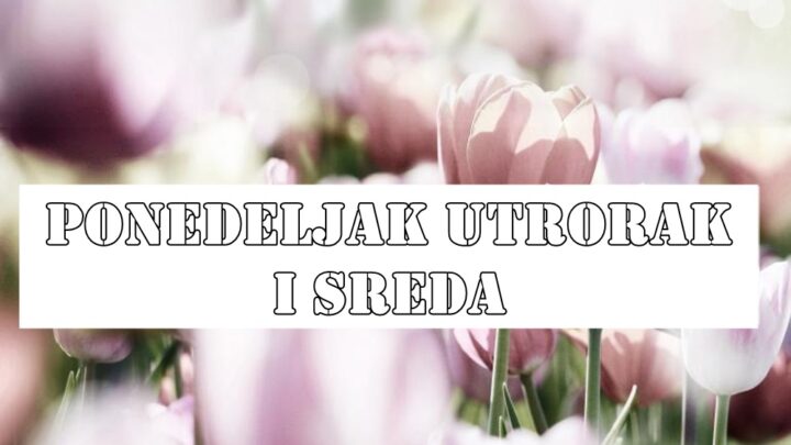 Ponedeljak utorak i sreda tri dana pred nama puna iznenadjenja….