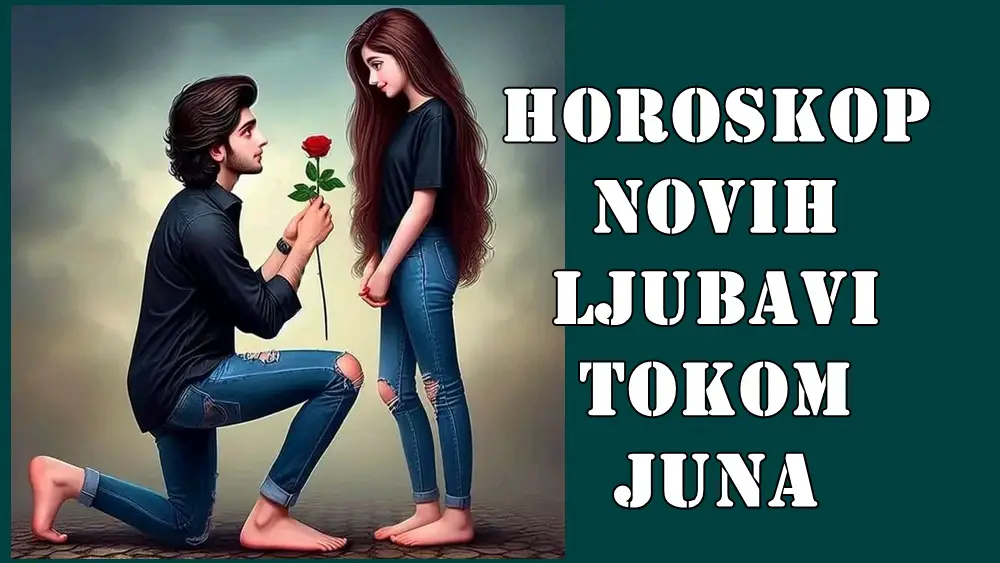 💞 JUN 2025: HOROSKOP NOVIH LJUBAVI PO ZNAKOVIMA ZODIJAKA 💞 JUN 2025: HOROSKOP NOVIH LJUBAVI PO ZNAKOVIMA ZODIJAKA