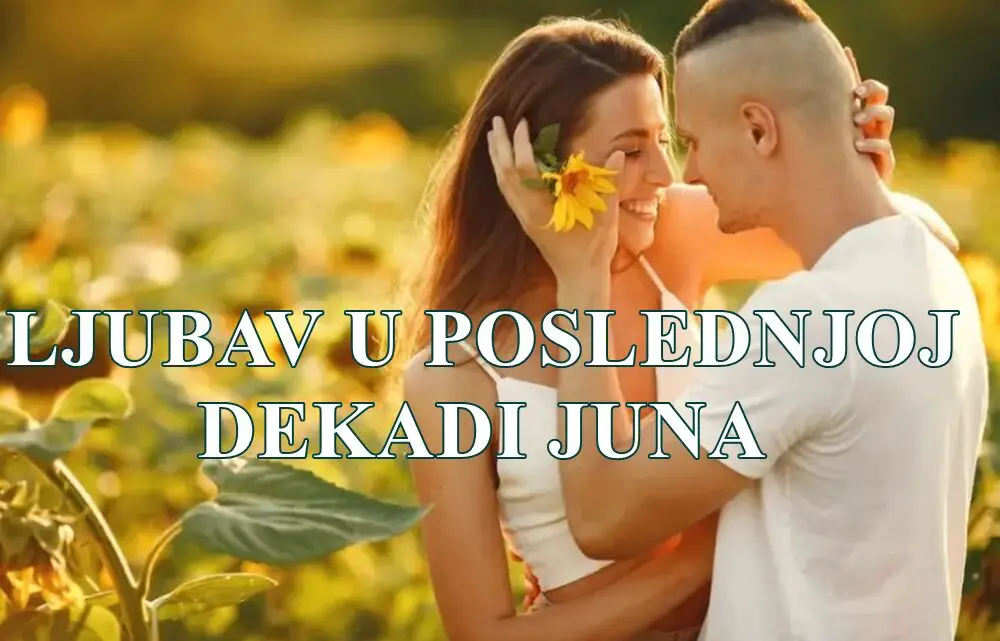 Poslednja dekada juna 2025. (od 21. do 30. juna) donosi značajne promene u ljubavnom životu za sve znakove:! Poslednja dekada juna 2025. (od 21. do 30. juna) donosi značajne promene u ljubavnom životu za sve znakove:!