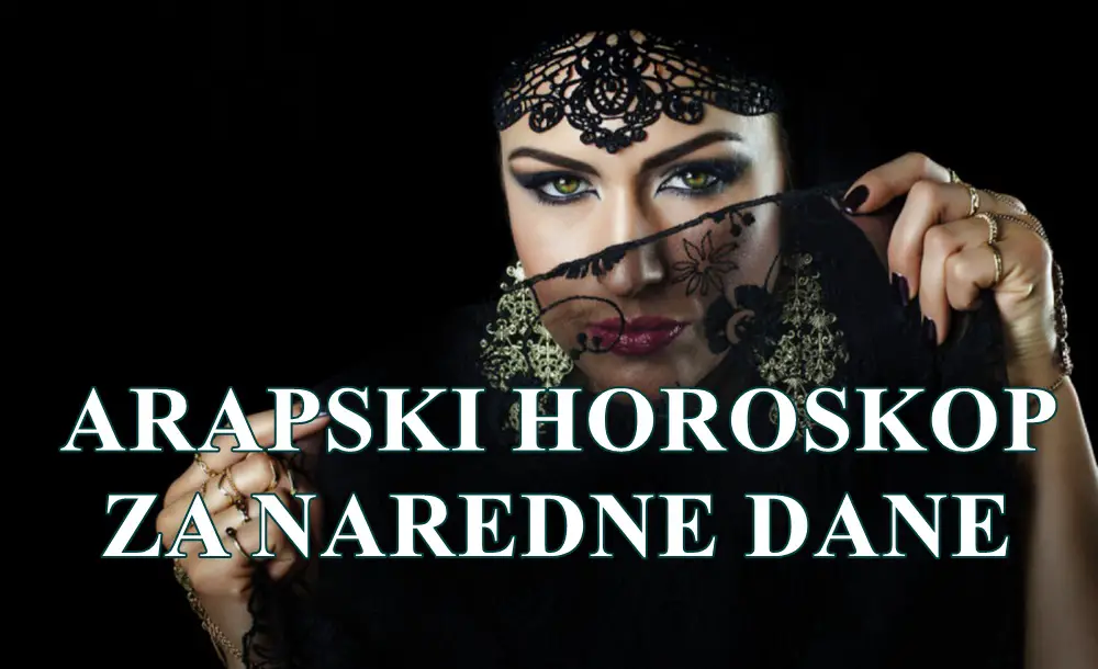 Arapski horoskop za naredne dane za sve znake zodijaka . Arapski horoskop za naredne dane za sve znake zodijaka .
