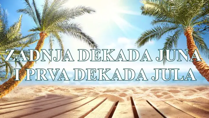 Zadnja dekada juna i prva dekada jula.