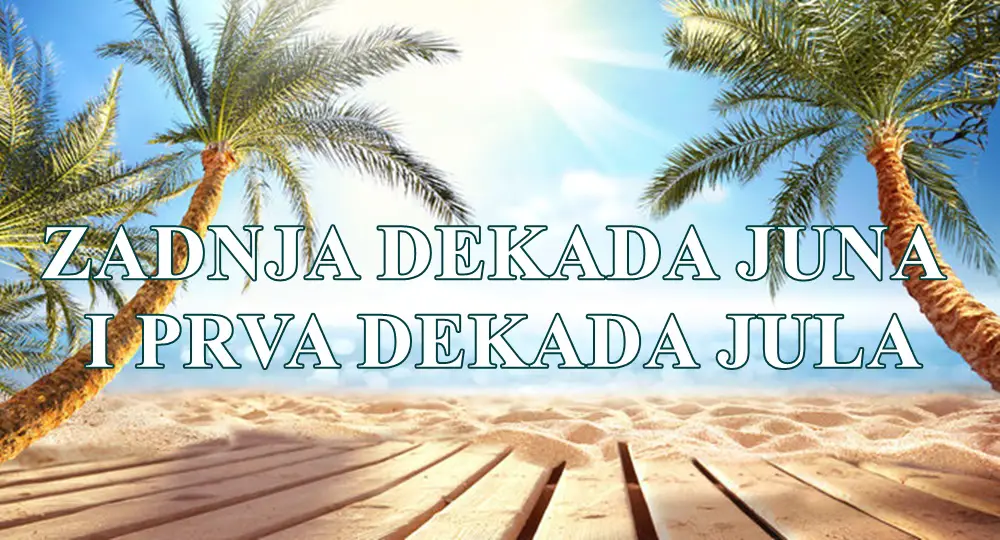 Zadnja dekada juna i prva dekada jula. Zadnja dekada juna i prva dekada jula.