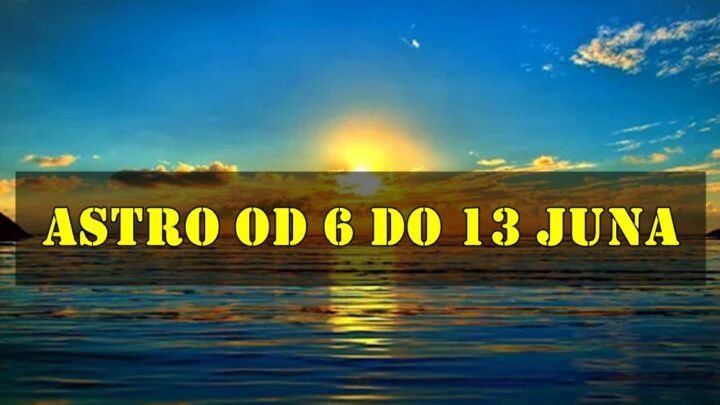 Astro od 6 do 13 juna za sve znake zodijaka.