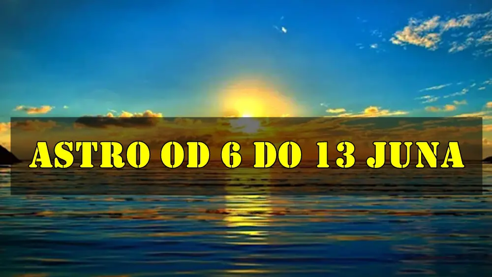 Astro od 6 do 13 juna za sve znake zodijaka. Astro od 6 do 13 juna za sve znake zodijaka.