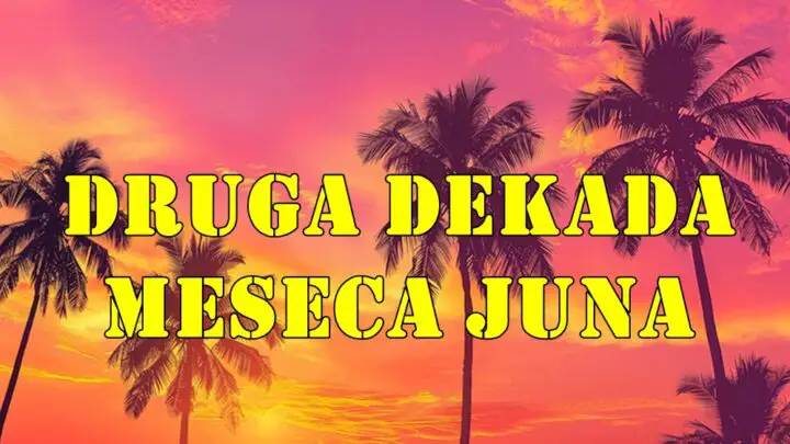 Druga dekada meseca juna za sve znake zodijaka.