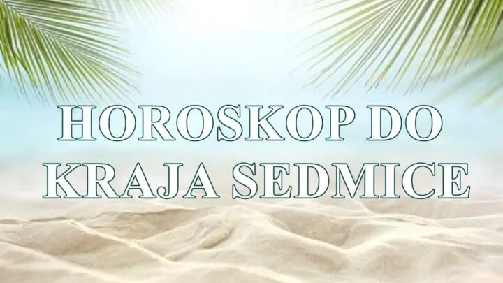 Horoskop do kraja sedmice za sve znake zodijaka .