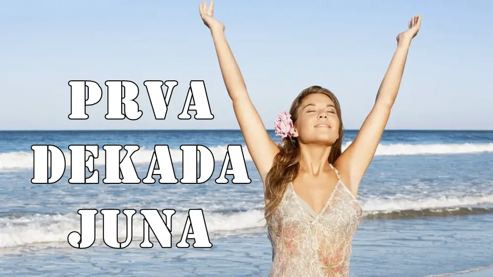 Prva dekada juna za sve znake zodijaka . Prva dekada juna za sve znake zodijaka .