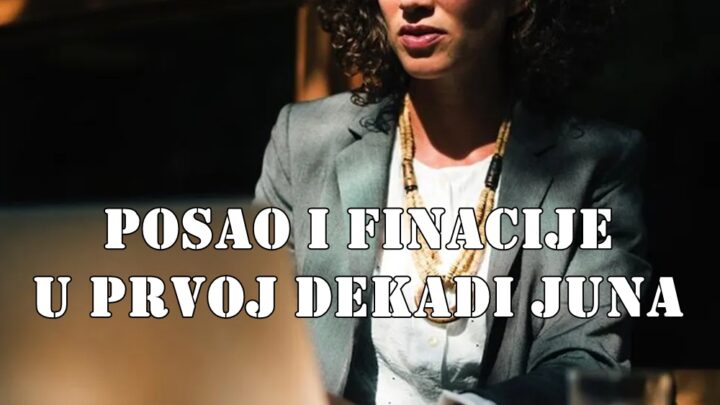Posao i finansije u prvoj dekadi juna 2025. – Detaljna analiza po znakovima