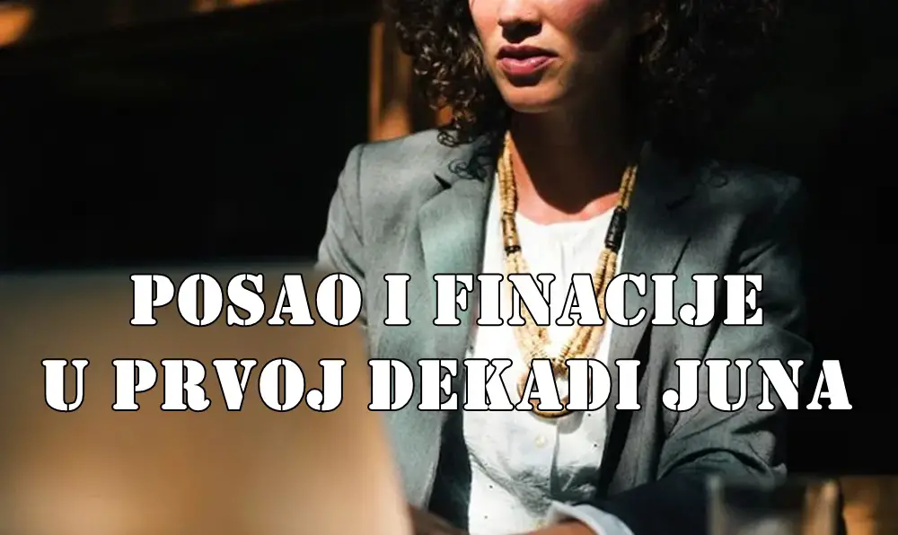 Posao i finansije u prvoj dekadi juna 2025. – Detaljna analiza po znakovima Posao i finansije u prvoj dekadi juna 2025. – Detaljna analiza po znakovima