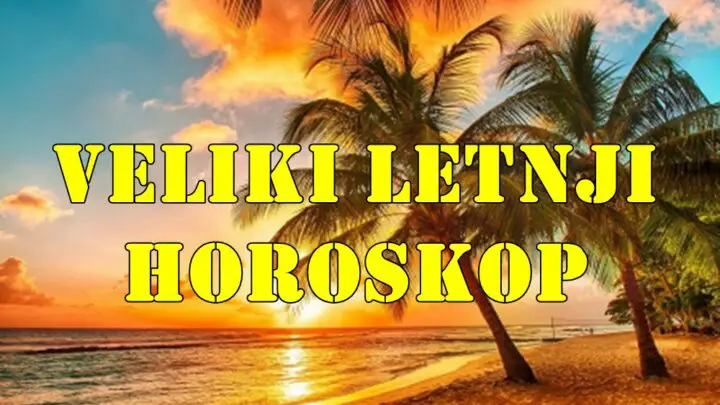 Veliki letnji horoskop za sve znake zodijaka .