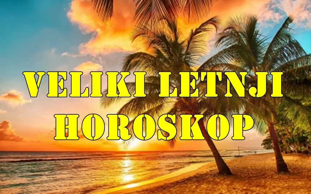 Veliki letnji horoskop za sve znake zodijaka . Veliki letnji horoskop za sve znake zodijaka .