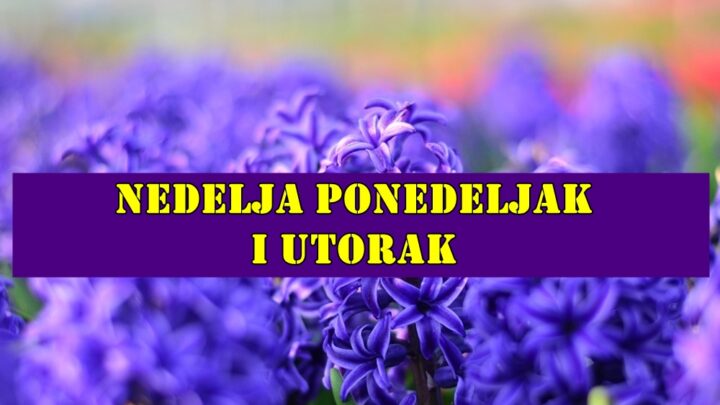 Nedelja ponedeljak i utorak, saznajte sta vas u ova tri dana ocekuje !