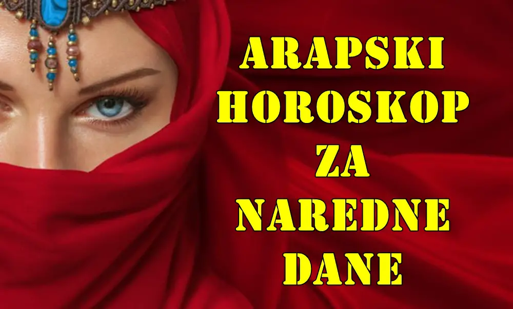 Arapski horoskop za naredne dane za sve znake zodijaka. Arapski horoskop za naredne dane za sve znake zodijaka.