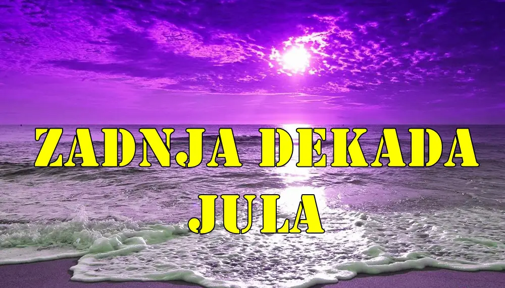 Zadnja dekada jula za sve znake zodijaka saznajte sta vas to ceka. Zadnja dekada jula za sve znake zodijaka saznajte sta vas to ceka.