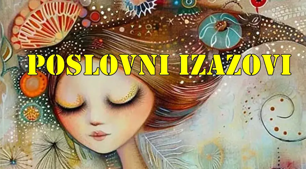 Poslovni izazovi ocekuju ova cetiri znaka zodijaka. Poslovni izazovi ocekuju ova cetiri znaka zodijaka.