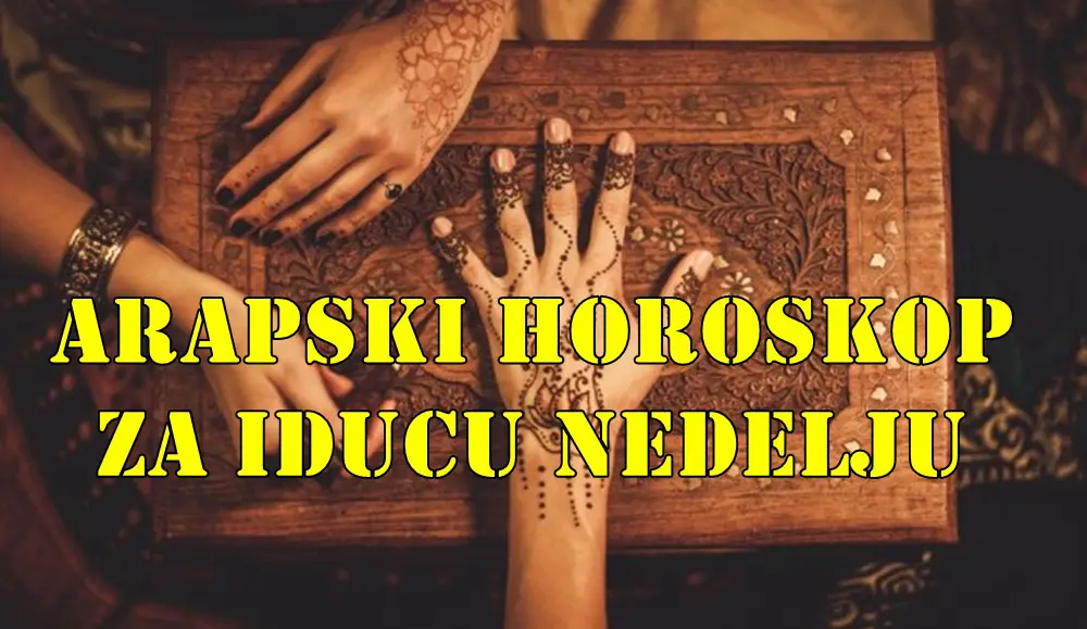 Arapski horoskop za iducu nedelju, opsirno za sve znake zodijaka. Arapski horoskop za iducu nedelju, opsirno za sve znake zodijaka.