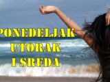 Ponedeljak utorak i sreda saznajte sta vas u ova tri dana ceka.