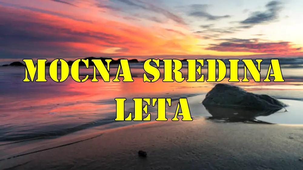 Moćna Sredina Leta za Sve Znakove Zodijaka Moćna Sredina Leta za Sve Znakove Zodijaka