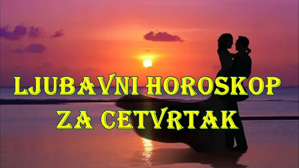 Ljubavni horoskop za cetvbrtak zadnji dan meseca jula.