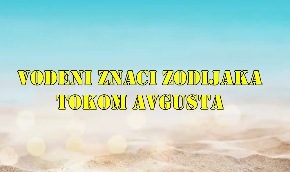 Vodeni znakovi Zodijaka su Rak, Škorpija i Ribe tokom meseca avgusta. Vodeni znakovi Zodijaka su Rak, Škorpija i Ribe tokom meseca avgusta.