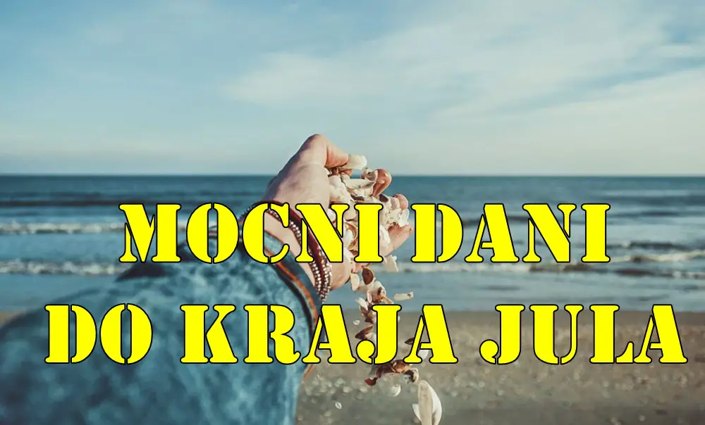 Mocni dani do kraja jula za sve znake zodijaka. Mocni dani do kraja jula za sve znake zodijaka.
