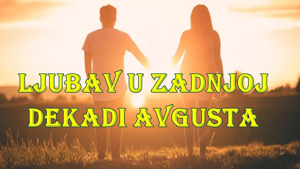 Evo pregleda ljubavnog horoskopa za zadnju dekadu avgusta 2025. godine, s naglaskom na to šta svaki znak može da očekuje.