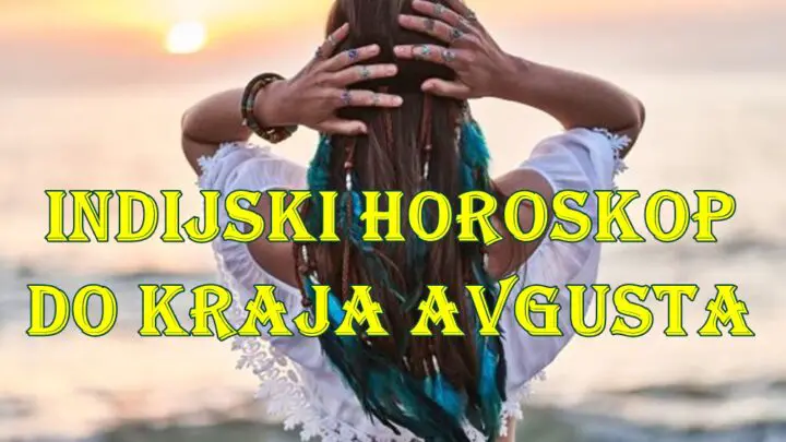 Veliki indisjki horoskop do kraja avgusta .
