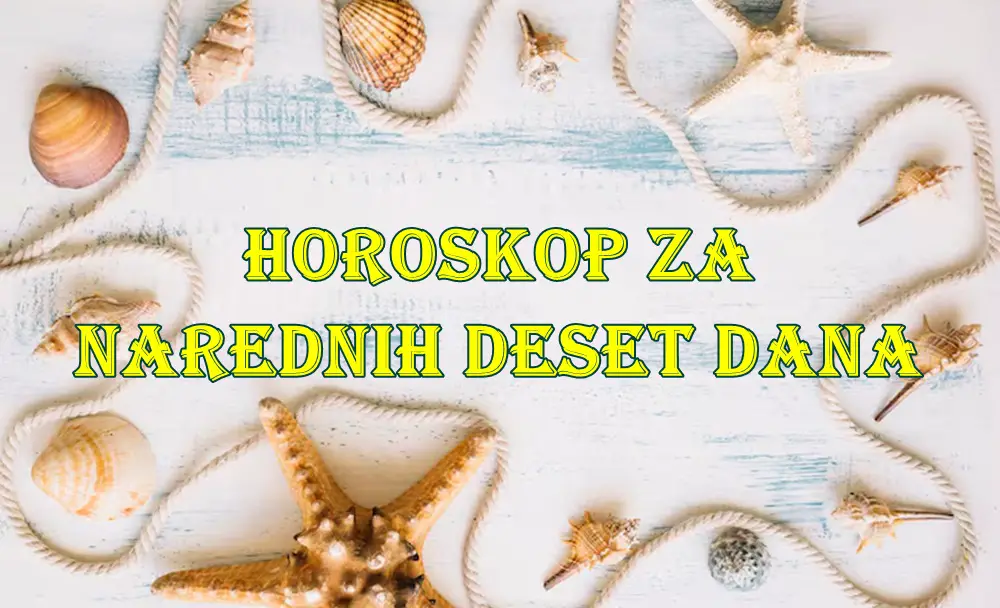 Horoskop za narednih deset dana za sve znake zodijaka. Horoskop za narednih deset dana za sve znake zodijaka.
