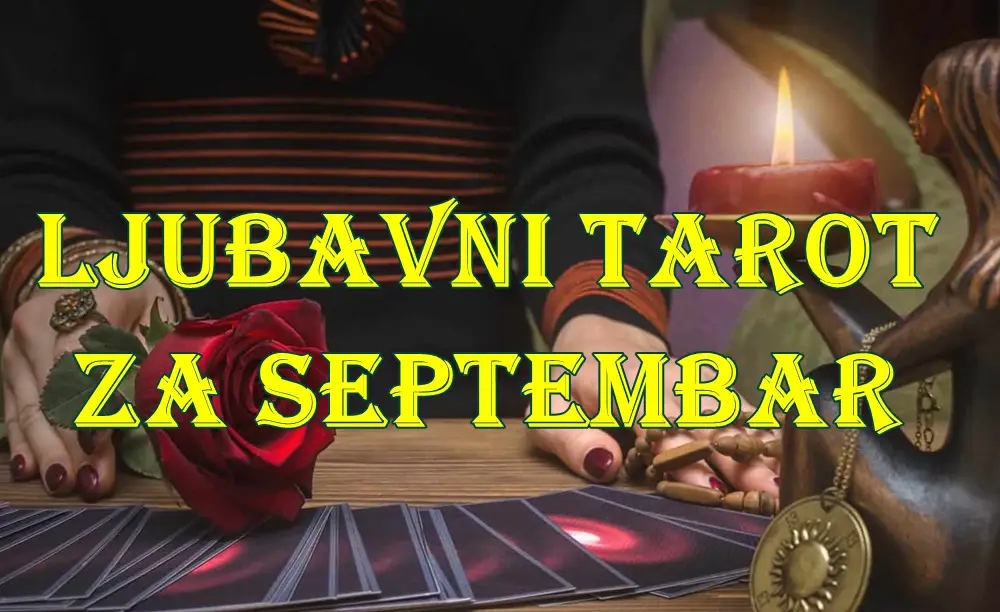 Ljubavni tarot za septembar za sve znake zodijaka. Ljubavni tarot za septembar za sve znake zodijaka.
