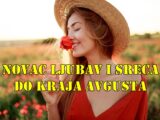 Novac ljubav i sreca do kraja avgusta za sve znake zodijaka.