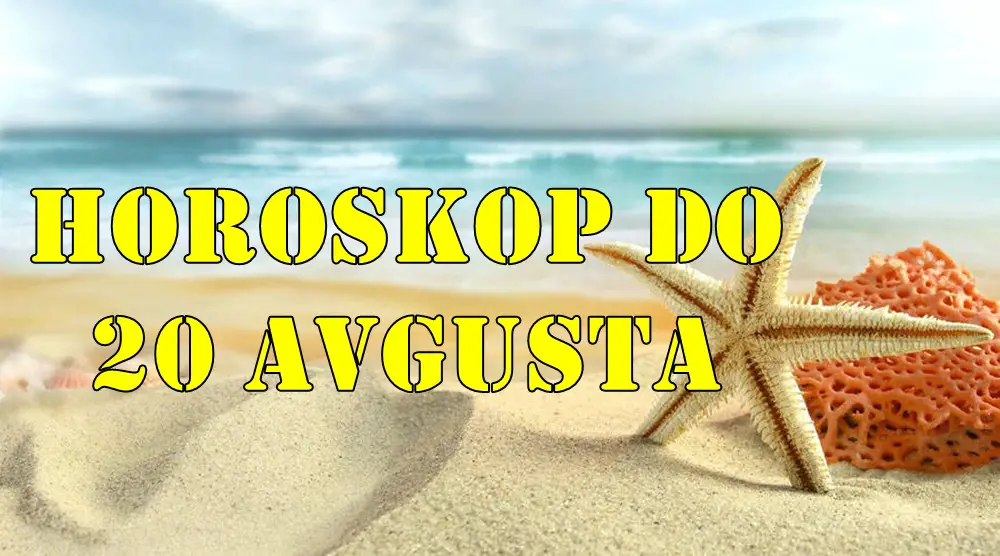 Horoskop do 20 avgusta za sve znake zodijaka. Horoskop do 20 avgusta za sve znake zodijaka.