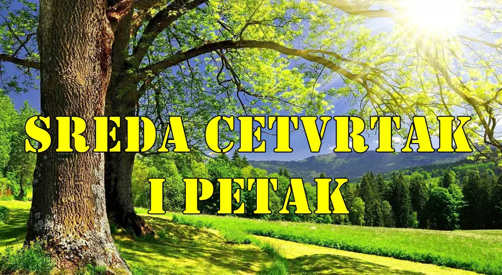 Sreda cetvrtak i petak evo sta vas ceka u ova tri dana.
