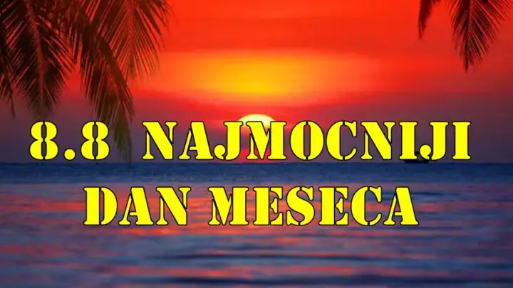 8.8 najmocniji dan meseca veoma energican dan za neke znake zodijaka.