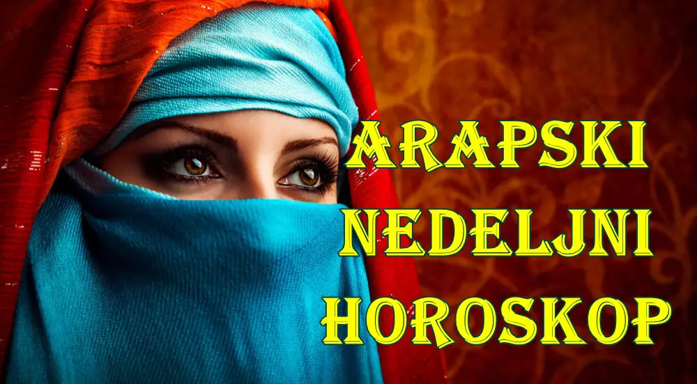 Arapski nedeljni horoskop za sve znake zodijaka. Arapski nedeljni horoskop za sve znake zodijaka.