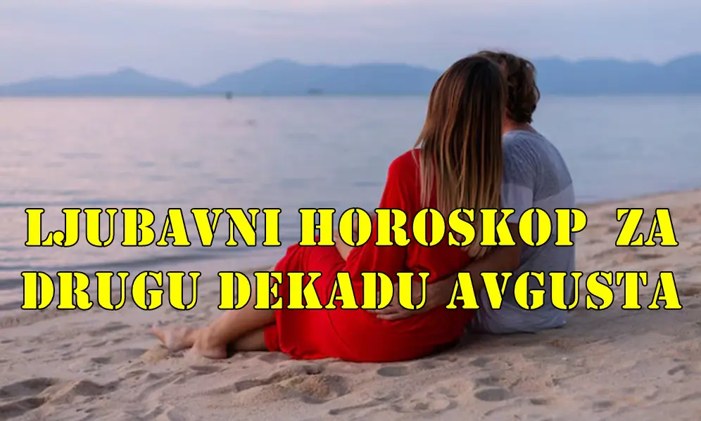 Ljubavni horoskop za drugu dekadu avgusta za sve znake zodijaka. Ljubavni horoskop za drugu dekadu avgusta za sve znake zodijaka.