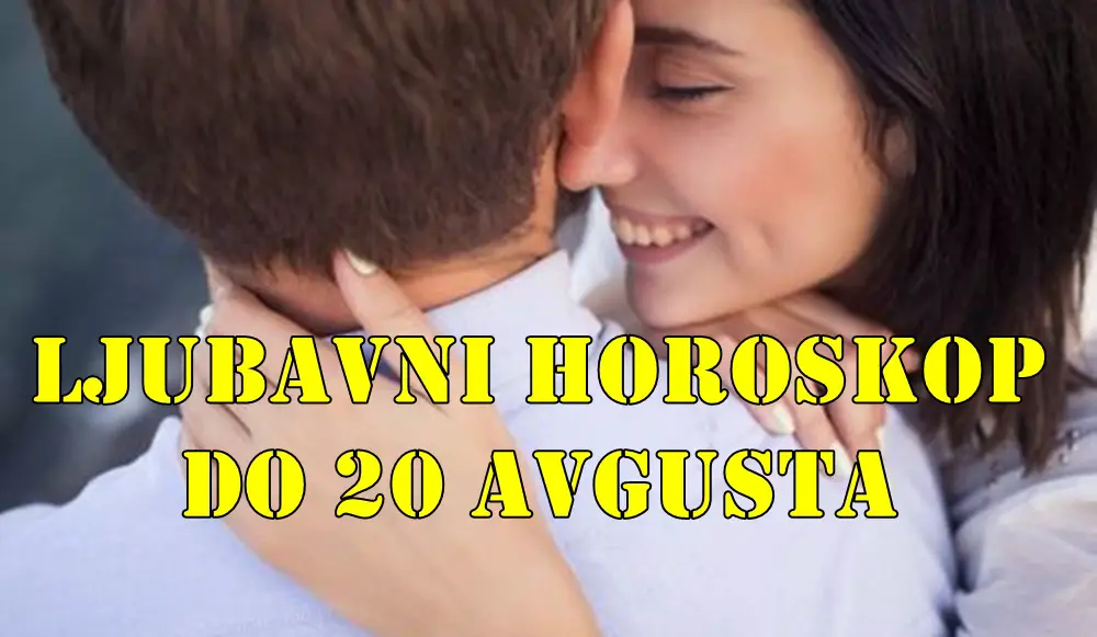 Ljubavni horoskop do 20 avgusta : Ribe se zaljubljuju , Ovan pati a sta se vama desava ?