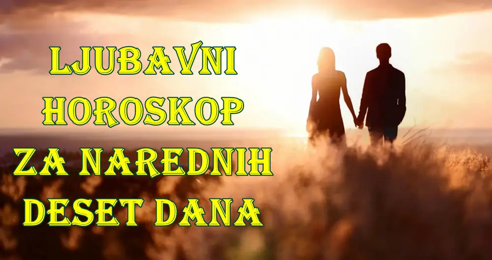 Ljubavni horoskop za narednih deset dana za sve znake zodijaka. Ljubavni horoskop za narednih deset dana za sve znake zodijaka.
