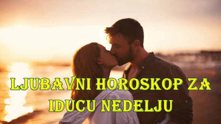 Ljubavni horoskop za iducu nedelju za sve znake zodijaka
