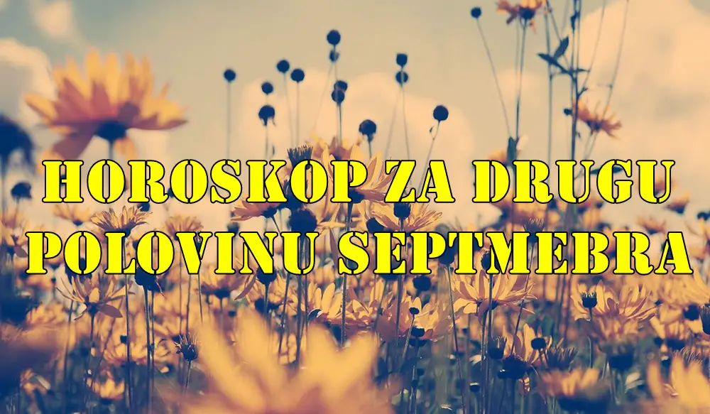 Horoskop za drugu polovinu septembra za sve znake zodijaka. Horoskop za drugu polovinu septembra za sve znake zodijaka.