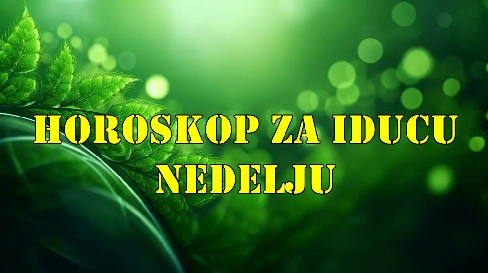 Horoskop za iducu nedelju Ovna ceka finacijska sreca Jarcevi ambicije vode do uspeha, ali balansirajte posao i porodicu.