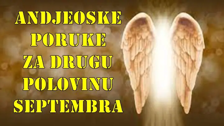 Anđeoske poruke za drugu polovinu septembra 2025. za sve znake zodijaka