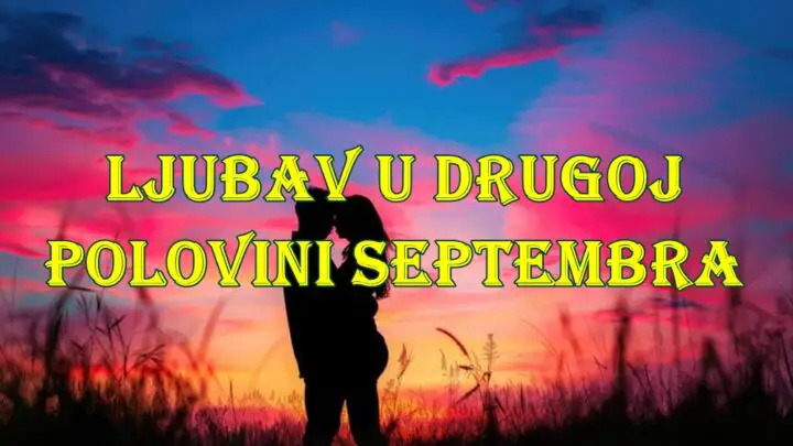 Ljubav u drugoj polovini septembra za sve znake zodijaka