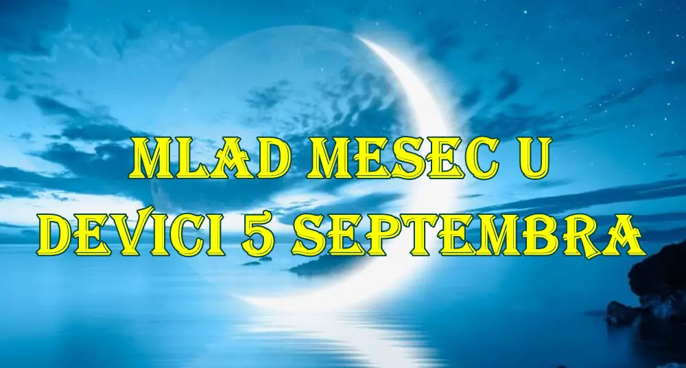 🌑 Mlad Mesec u Devici 5. septembra 2025. – sudbinski novi početak 🌑 Mlad Mesec u Devici 5. septembra 2025. – sudbinski novi početak