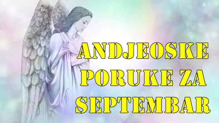 Andjeoske poruke za septembar za sve znake zodijaka.