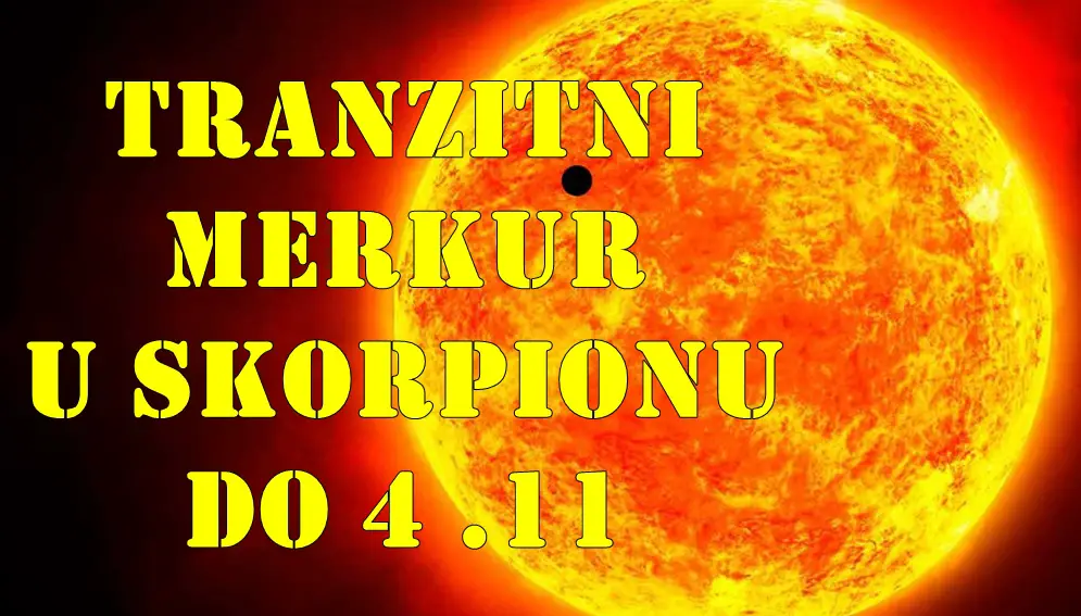 Tranzitni merkur u skorpionu do 4 novembra ova energija pojačava ambiciju,  volju za promjenama, ali i izazove moćne sukobe, ljubomoru i otkrivanje skrivenih istina.