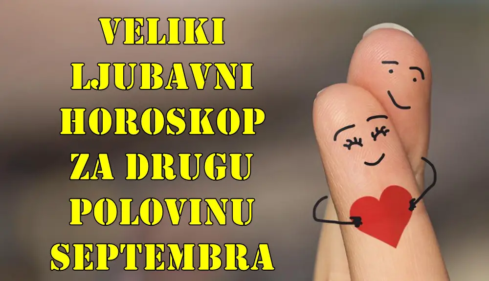 Veliki ljubavni horoskop za drugu polovinu septembra za sve znake zodijaka