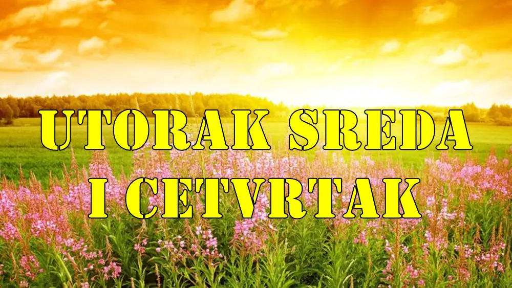 Utorak sreda i cetvrtak evo sta vas u ova tri dana ceka. Utorak sreda i cetvrtak evo sta vas u ova tri dana ceka.