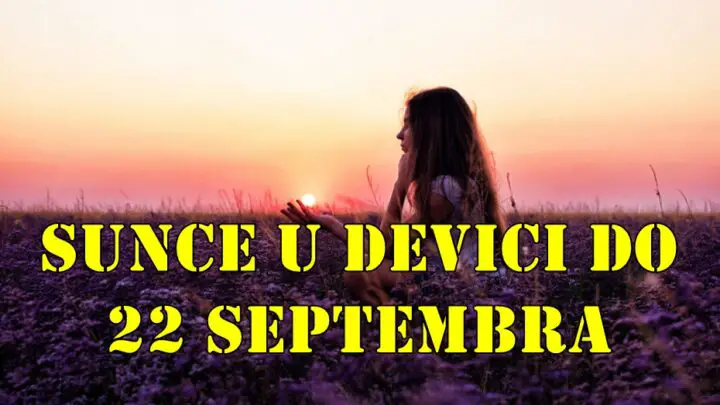 Sunce je u devici do 22 septembra evo sta to znaci za sve znake zodijaka.